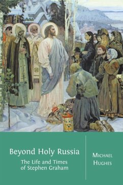 Beyond Holy Russia: The Life and Times of Stephen Graham - Hughes, Michael