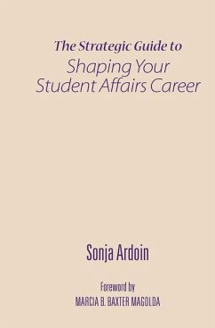 The Strategic Guide to Shaping Your Student Affairs Career - Ardoin, Sonja