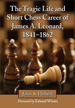 The Tragic Life and Short Chess Career of James A. Leonard, 1841-1862 - Hilbert, John S.