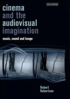 Cinema and the Audiovisual Imagination - Robertson, Robert
