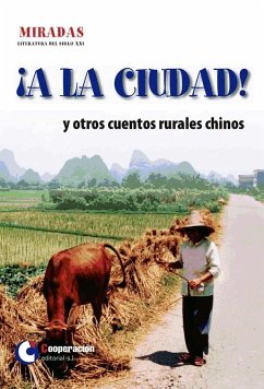 ¡A la ciudad! y otros cuentos rurales chinos - Chi, Zijian . . . [et al.