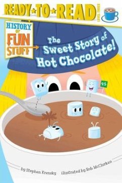 The Sweet Story of Hot Chocolate!: Ready-To-Read Level 3 - Krensky, Stephen