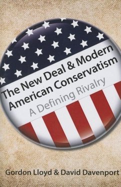 The New Deal & Modern American Conservatism: A Defining Rivalry - Lloyd, Gordon; Davenport, David