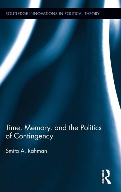 Time, Memory, and the Politics of Contingency - Rahman, Smita A