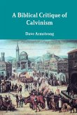 A Biblical Critique of Calvinism