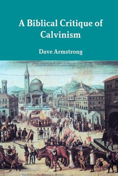 A Biblical Critique of Calvinism - Armstrong, Dave