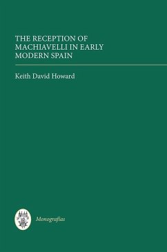 The Reception of Machiavelli in Early Modern Spain - Howard, Keith David