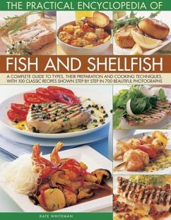 The Practical Encyclopedia of Fish and Shellfish: A Complete Guide to Types, Their Preparation and Cooking Techniques, with 100 Classic Recipes Shown - Whiteman, Kate