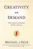 Creativity on Demand: How to Ignite and Sustain the Fire of Genius