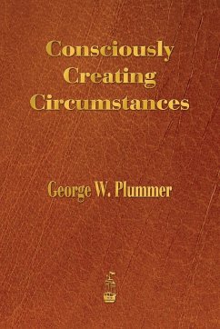 Consciously Creating Circumstances - Plummer, George Winslow