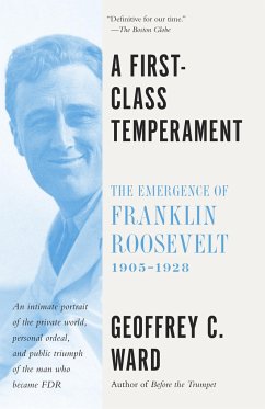 A First-Class Temperament: The Emergence of Franklin Roosevelt, 1905-1928 - Ward, Geoffrey C.