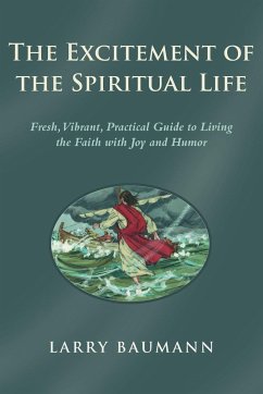 The Excitement of the Spiritual Life - Baumann, Larry