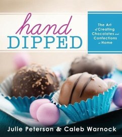 Hand-Dipped: The Art of Creating Chocolates and Confections at Home - Warnock, Caleb