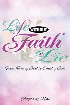 Life Without Faith Is a Lie - Neal, Angela L.