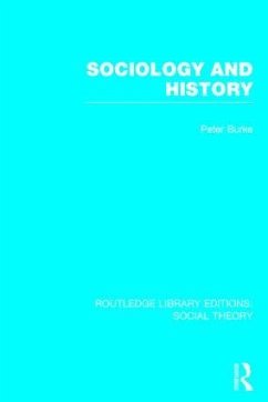 Sociology and History (Rle Social Theory) - Burke, Peter