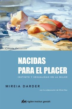 Nacidas para el placer : instinto y sexualidad en la mujer - Darder Giménez-Zadaba-Lisson, Mireia