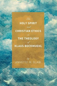 The Holy Spirit and Christian Ethics in the Theology of Klaus Bockmuehl - Glaw, Annette M.