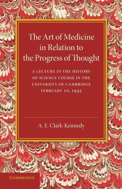 The Art of Medicine in Relation to the Progress of Thought - Clark-Kennedy, A. E.