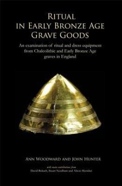 Ritual in Early Bronze Age Grave Goods - Hunter, John; Woodward, Ann