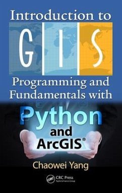 Introduction to GIS Programming and Fundamentals with Python and ArcGIS® - Yang, Chaowei
