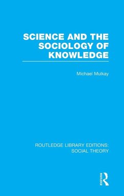 Science and the Sociology of Knowledge (RLE Social Theory) - Mulkay, Michael