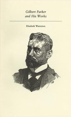 Gilbert Parker and His Works - Waterston, Elizabeth