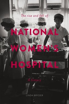 The Rise and Fall of National Women's Hospital - Bryder, Linda