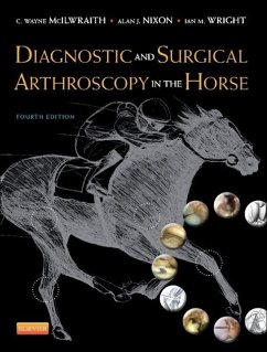 Diagnostic and Surgical Arthroscopy in the Horse - McIlwraith, C. Wayne (University Distinguished Professor,Barbara Cox; Wright, Ian, MA, VetMB, DEO, DipECVS, MRCVS (Director,Newmarket Equi; Nixon, Alan J. (Professor of Large Animal Surgery,Director, Comparat