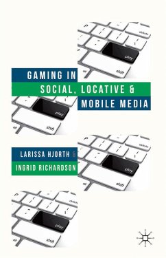 Gaming in Social, Locative and Mobile Media - Hjorth, L.;Richardson, I.