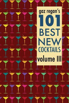 Gaz Regan's 101 Best New Cocktails Volume III - Regan, Gary