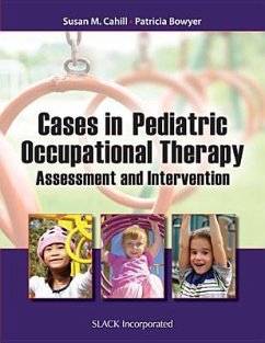 Cases in Pediatric Occupational Therapy: Assessment and Intervention - Cahill, Susan M.; Bowyer, Patricia