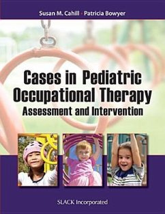 Cases in Pediatric Occupational Therapy - Cahill, Susan; Bowyer, Patricia