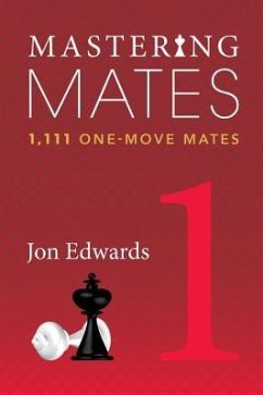 Mastering Mates, Book 1: 1,111 One-Move Mates - Edwards, Jon