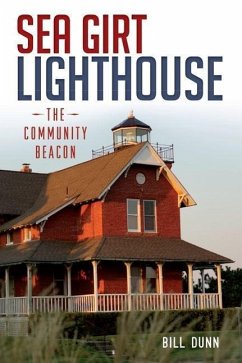 Sea Girt Lighthouse: The Community Beacon - Dunn, Bill