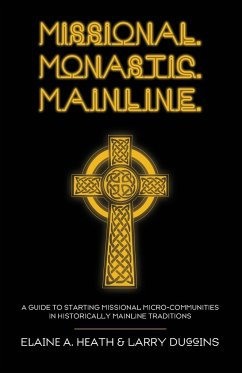 Missional. Monastic. Mainline. - Heath, Elaine A.; Duggins, Larry