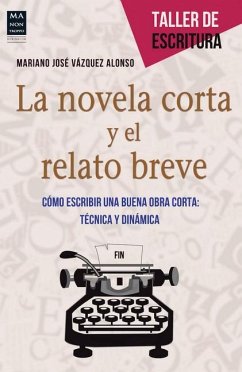 La Novela Corta Y El Relato Breve: Cómo Escribir Una Buena Obra Corta: Técnica Y Dinámica - Vázquez Alonso, Mariano José