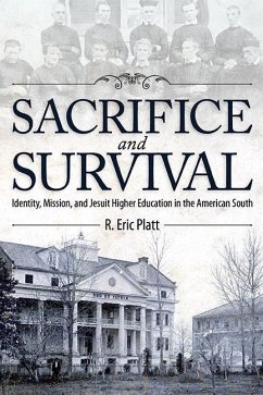 Sacrifice and Survival: Identity, Mission, and Jesuit Higher Education in the American South - Platt, R. Eric