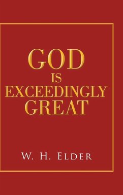 God Is Exceedingly Great - Elder, W. H.