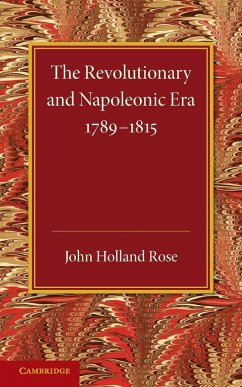 The Revolutionary and Napoleonic Era 1789 1815 - Holland Rose, J.