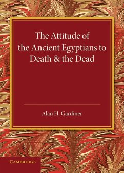 The Attitude of the Ancient Egyptians to Death and the Dead - Gardiner, Alan H.