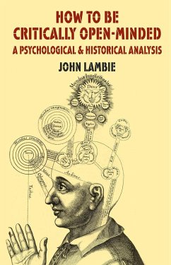 How to Be Critically Open-Minded: A Psychological and Historical Analysis - Lambie, J.