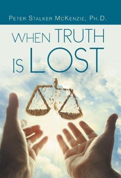 When Truth Is Lost - McKenzie Ph. D., Peter Stalker