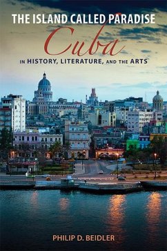 The Island Called Paradise: Cuba in History, Literature, and the Arts - Beidler, Philip D.