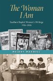 The Woman I Am: Southern Baptist Women's Writings, 1906-2006