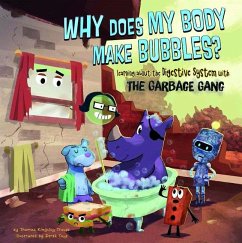 Why Does My Body Make Bubbles?: Learning about the Digestive System with the Garbage Gang - Troupe, Thomas Kingsley