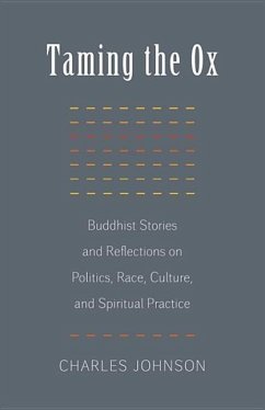 Taming the Ox: Buddhist Stories and Reflections on Politics, Race, Culture, and Spiritual Practice - Johnson, Charles