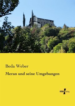 Meran und seine Umgebungen - Weber, Beda