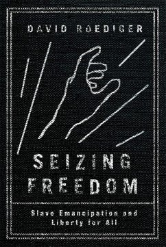 Seizing Freedom: Slave Emancipation and Liberty for All - Roediger, David R.