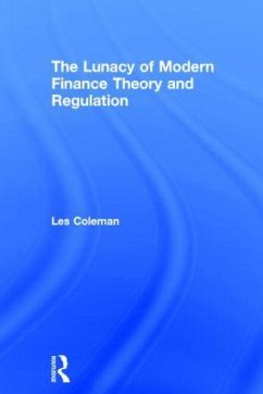 The Lunacy of Modern Finance Theory and Regulation - Coleman, Les