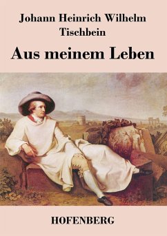 Aus meinem Leben - Johann Heinrich Wilhelm Tischbein